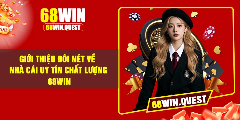 Giới thiệu đôi nét về nhà cái uy tín chất lượng 68Win