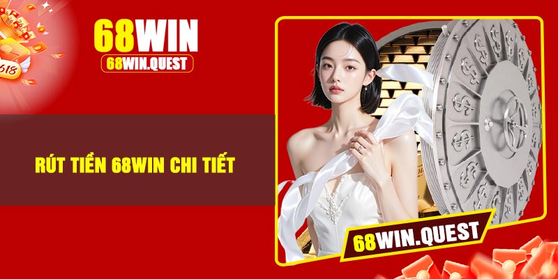 Rút Tiền 68Win Chi Tiết